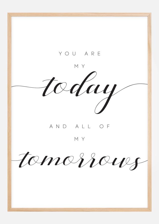 You are my today and all of my tomorrows Poster